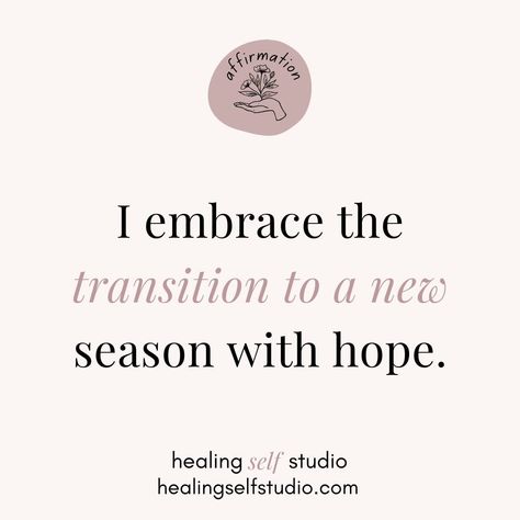 I embrace the transition to a new season with hope. #SeasonOfHope #EmbraceTheChange #NewSeasonNewBeginnings #HopefulTransitions #GrowthInChange Transition Quotes Moving Forward, Life Transitions Quotes, Vision Board Exercise, Transition Quotes, Manifesting Magic, January 25, Care Plans, New Chapter, Daily Affirmations