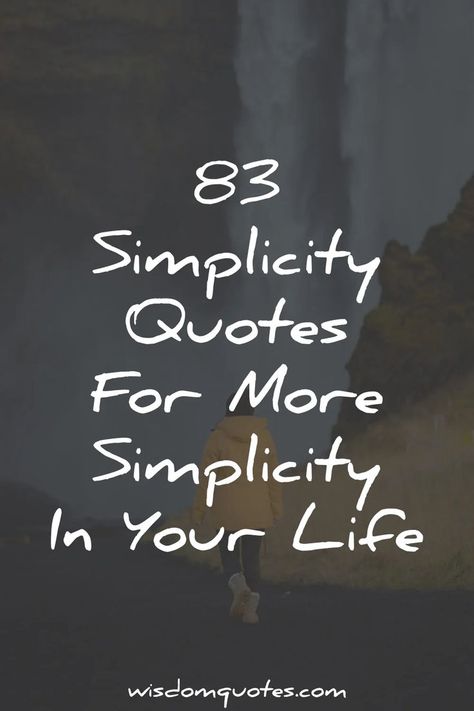 83 Simplicity Quotes For More Simplicity In Your Life Simplify Quotes, Leo Babauta, Joshua Becker, Simplicity Quotes, Beautiful Sayings, Appreciate Life Quotes, Simplify Your Life, Live Simply, Beauty Quotes