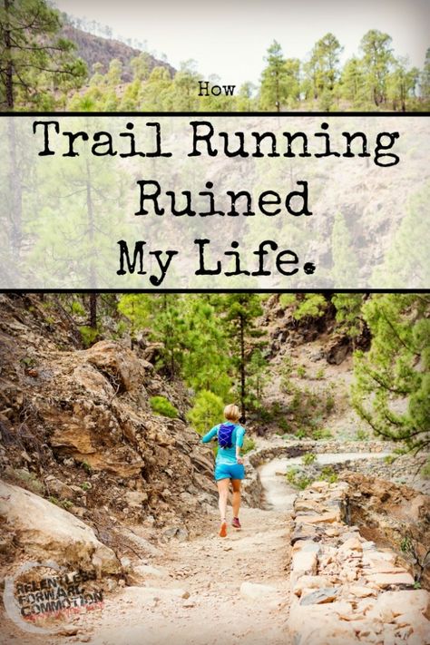 Trail Running Ruined My Life. - RELENTLESS FORWARD COMMOTION Trail Running For Beginners, Trail Running Tips, Trail Running Inspiration, Trail Running Quotes, Ultra Trail Running, Best Running Gear, Trail Running Gear, Running Trails, Fitness Trail