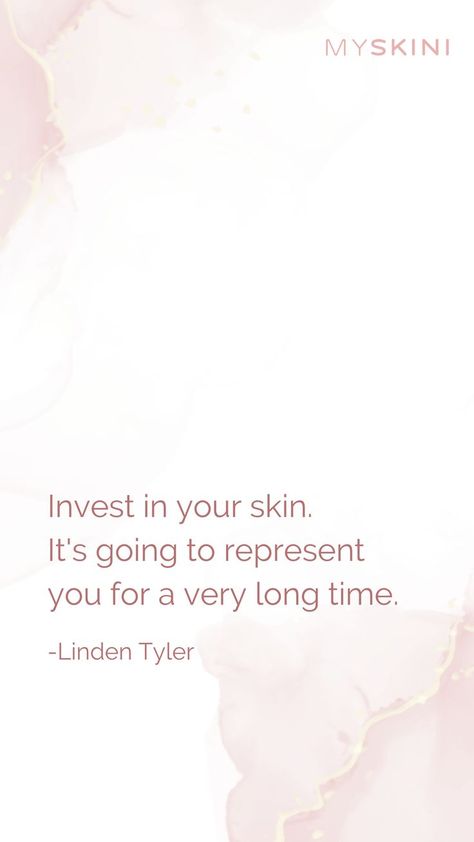 Quote, by Linden Tyler Invest in your skin. It's going to represent you for a very long time. Invest In Your Skin, Your Skin, Skin, Quotes