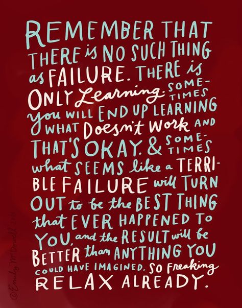 Remember that there is no such thing as failure. There is only learning. Sometimes you end up learning what doesn’t work and that’s okay. &sometimes what seems like a terrible failure will turn out to be the best thing that ever happened to you, and the result will be better than anything you could have imagined. So freaking relax already. Emily Mcdowell, Empathy Cards, Word Up, Favorite Words, Powerful Words, Great Quotes, Beautiful Words, Inspirational Words, Cool Words