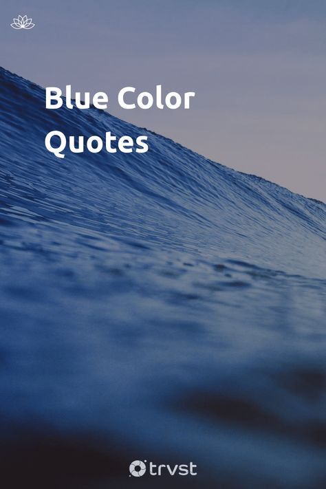 "Blue Color Quotes"- Blue is the sky and the sea and inspire thoughts of freedom and serenity. While it can also represent stability and loyalty. Our blue color quotes explore everything blue, from feelings to appreciating the depth... #trvst #quotes #mind&body #freedom #nature #ocean #explore #blue #life #sky #travel #environment #nevergiveup Shades Of Blue Quotes, Ocean Blue Quotes, Ocean And Sky Quotes, Feel Blue Quotes, Blue Quotes Color Inspiration, Blue Dress Quotes, Sky And Sea Quotes, Blue Quotes Color, Sky Blue Quotes