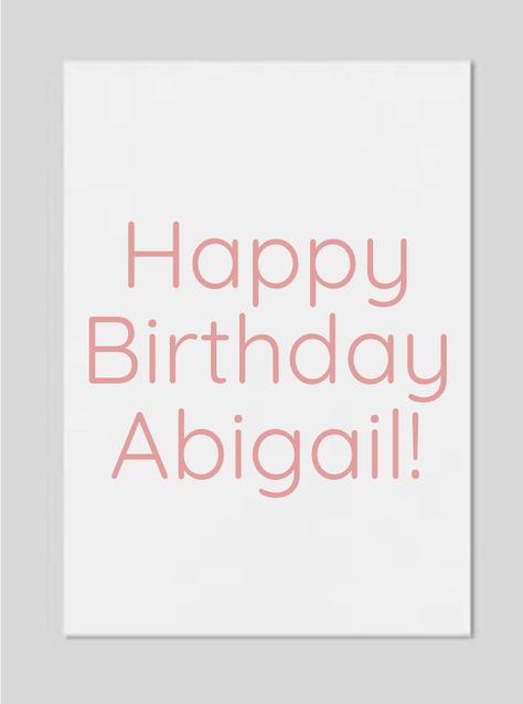 If you want a name available, please ask in the comments. Thank you! Happy Birthday Abigail, A Name, Calm Artwork, Keep Calm Artwork, Happy Birthday, Thank You, Birthday