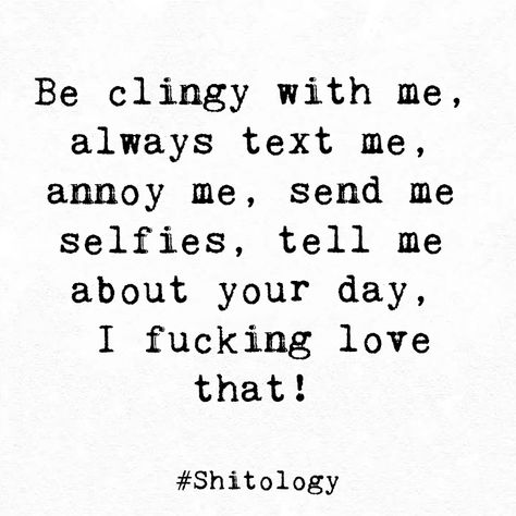 Please Tell Me You Love Me, Me Everytime I Get A Text From You, Please Text Me Back, Am I Too Clingy, I Like Clingy, Me Because, Hunter Core, Couples Advice, Tell Me About Your Day