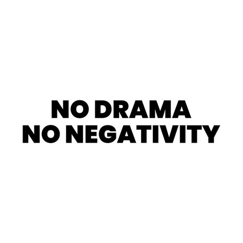 No Negativity Aesthetic, No Phone Quotes, No Drama Aesthetic, No Negativity Quotes, No Drama Quotes, Statement Quotes, No Time For Drama, Making Memories Quotes, No Negativity