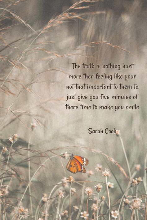 The truth is nothing hurt more then feeling like your not that important to them to just give you five minutes of there time to make you smile -Sarah Cook An Invincible Summer, In The Midst Of Winter, Invincible Summer, I Am Still Here, Thursday Quotes, You Are My Life, Just Keep Going, Loving You, Morning Inspirational Quotes