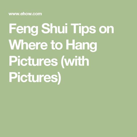 Feng Shui Tips on Where to Hang Pictures (with Pictures) Where To Hang Pictures, Feng Shui Pictures, What To Hang Above Bed, Bed Feng Shui, Feng Shui Principles, Hang Pictures, Mountain Pictures, Ancient Chinese Art, Feng Shui Tips