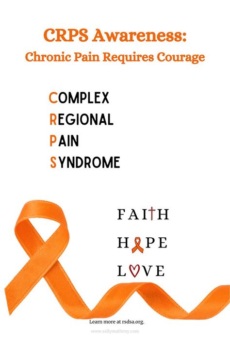 Shows orange ribbon. Text: CRPS Awareness: Chronic Pain Requires Courage. Complex Regional Pain Syndrome. Faith, Hope, Love. Learn more at rsda.org. and at www.sallymatheny.com. Chronic Pain Awareness, Crps Awareness, Rare Disorders, Complex Regional Pain Syndrome, Mcgill University, New Friendship, I Am Scared, My Story, Chronic Pain