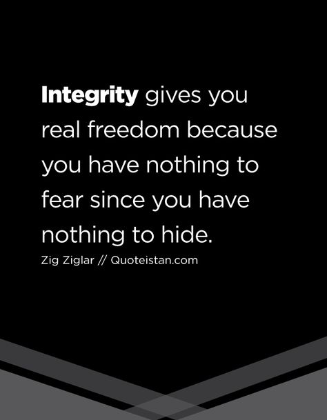 Integrity gives you real freedom because you have nothing to fear since you have nothing to hide. Stepping On Others To Get Ahead, Ethical Quotes, Integrity Quotes, Honesty Quotes, Nothing To Fear, Philosophy Quotes, Bible Truth, Leadership Quotes, Quotable Quotes