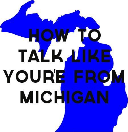 Michigan slang Up North Quotes Michigan, Michigan Accent, Michigan Quotes, Torch Lake Michigan, Michigan Facts, Michigan Tattoos, Michigan Crafts, Trip Checklist, Mackinaw Island