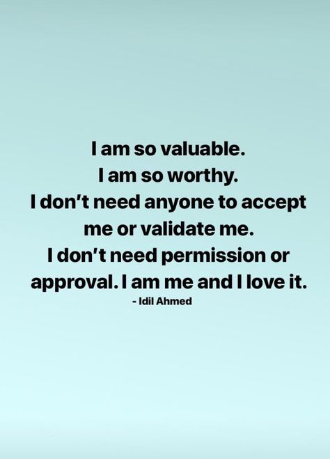 I am so valuable. I am so worthy. I don't need anyone to accept me or validate me. I don't need permission or approval. I am me and I love it. I Dont Need Your Approval Quotes, I Don't Need Your Approval Quotes, Self Approval Quotes, I Am Valuable Quotes, Don’t Need Your Approval Quotes, Accept Me As I Am Quotes, I Don't Need Anyone Quotes, Validation Affirmations, I Don’t Need Your Approval