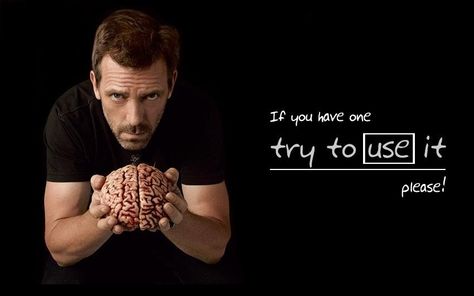 "If you have one, try to use it please!" Dr. Gregory House, House MD quotes House Md Quotes, Funny Quotes And Sayings, Gregory House, House Quotes, Grey Anatomy Quotes, Hugh Laurie, House Md, Anatomy Quote, Dr House