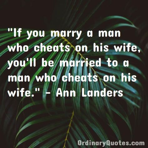 Husband Cheats On Wife Quotes, Affair With Married Man Quotes, In Love With A Married Man Quotes, Married Men Who Cheat Quotes, Married Men Who Cheat, Husband Quotes Marriage, Cheating Husband Quotes, Ann Landers, Married Quotes