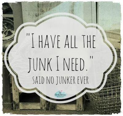 Junk Quotes, Junking Quotes, Junkin Shirt, Vintage Sayings, Dumpster Diva, Antique Quotes, Garage Sale Signs, And So It Begins, Yard Sales