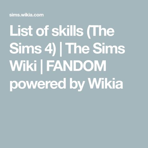 List of skills (The Sims 4) | The Sims Wiki | FANDOM powered by Wikia Sims 4 Skills, Skills List, List Of Skills, Sims Four, Sims 4 Cc, The Sims 4, The Sims, Sims 4