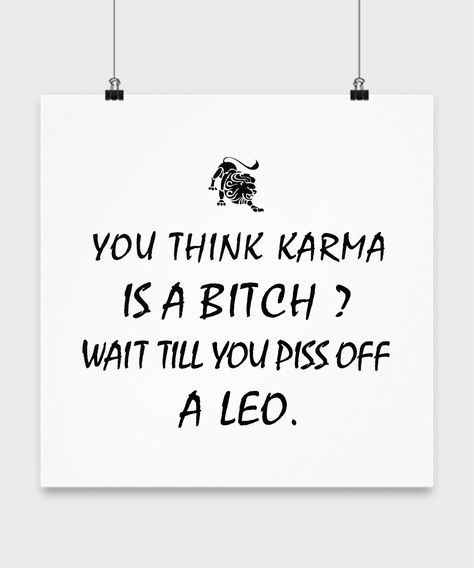 #Leo #Zodiac #Poster - Karma is a Bitch ? Piss off a Leo. #Leonian,#LeoZodiac,#LeoLove,#LeoGift.#LeoPoster. Leo Anger Quotes, All About Leo Women, Leo Zodiac Personality, Funny Leo Quotes, Leo As A Person, Leo Memes Zodiac Funny Truths, Leo Quotes Funny, Leo Women Facts, Leo Woman Quotes