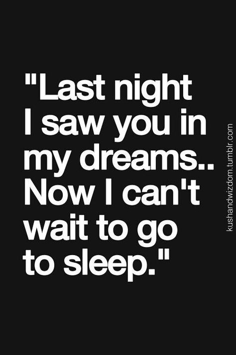 "Last night I saw you in my dreams... Now I can't wait to go to sleep"   Usually I can't remember my dreams but I still remember the whole dream  ~gabriel anthony garza Bike Ride Quotes, My Dreams Quotes, You And Me Quotes, Inspirational Picture Quotes, Just Happy Quotes, Poems About Life, In My Dreams, Sweet Quotes, Dream Quotes