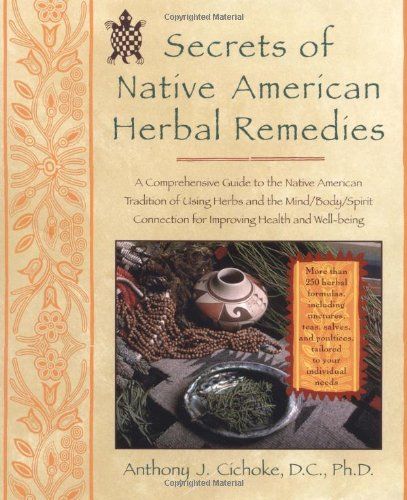 Secrets of Native American Herbal Remedies: A Comprehensive Guide to the Native American Tradition of Using Herbs and the Mind/Body/Spirit Connection for Improving Health and Well-being: Anthony J. Cichoke: 0735918331006: Amazon.com: Books Native American Remedies, Herb Remedies, Magia Das Ervas, Native American Traditions, Natural Healing Remedies, Herbal Healing, Alternative Healing, Healing Herbs, Mind Body Spirit