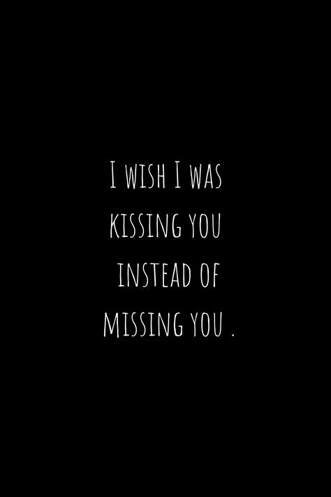 Missing My Secret Lover, Miss Kissing You, Wish I Could Kiss You Right Now, I Wish I Was Kissing You Instead Of Missing You, Wish I Was Kissing You Instead Of Missing You, I Wish I Could Kiss You Right Now, Miss Your Kiss Quotes For Him, I Love And Miss You Quotes, Wish I Was With You Quotes