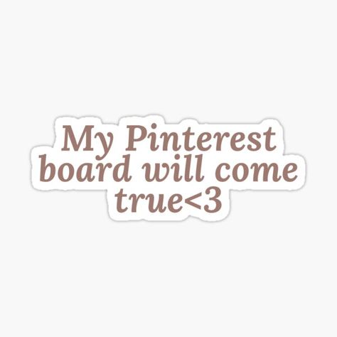 "My Pinterest board will come true<3" Sticker for Sale by Lavannya | Redbubble Pinterest Manifestation Board, My 2024 Vision Board, 2025 Will Be My Year, Vision Board For Future, Dreams Come True Aesthetic, Vision Board On Pinterest, Vision Board Stickers, Window Quotes, Pinterest Vision Board