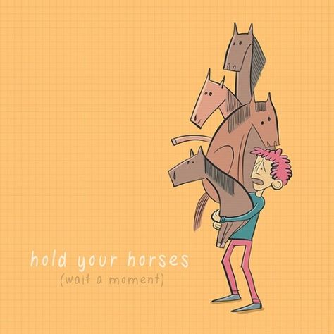 Hold your horses and check out other funny illustrations of common English idioms Idioms And Their Meanings, Common English Idioms, Common Idioms, Idioms And Proverbs, Hold Your Horses, Idioms And Phrases, Head In The Clouds, English Tips, English Idioms