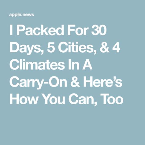 I Packed For 30 Days, 5 Cities, & 4 Climates In A Carry-On & Here’s How You Can, Too Pack Like A Pro, Elite Daily, Travel Packing, 30 Day, Carry On, Travel Tips, Canning