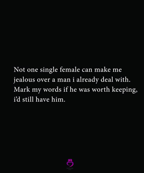 Not one single female can make me
jealous over a man i already deal with. 
Mark my words if he was worth keeping,
i’d still have him.
#relationshipquotes #womenquotes Psychology Tattoo, Jealous Quotes, Me Jealous, Mark Word, Jealous Women, Mark My Words, I Get Jealous, Pretty Phone Wallpaper, Doing Me Quotes