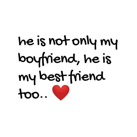 He is not only my boyfriend he's my best friend too Boyfriend Is My Best Friend Quotes, My Boyfriend Is My Favorite Person, He’s My Best Friend, My Man Is My Best Friend Quotes, He’s My Best Friend Quotes, I Have The Best Boyfriend Quotes, Boyfriend Best Friend Quotes, He Is My Best Friend Quotes, My Boyfriend Is My Best Friend