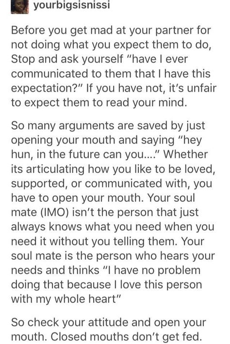 You’re responsible for asking/explaining to people how to most effectively communicate with you in a relationship.  If it’s an unwritten rule or expectation then how can they know? Communicate Your Feelings, Closed Mouths Dont Get Fed, Expectations Hurt, Don't Trust, Life Advice, Good Advice, Relationship Tips, Healthy Relationships, Beautiful Words