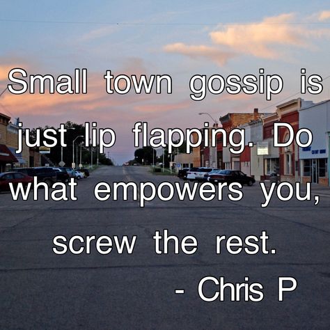 Small Town Quotes, Poems About Change, Gossip Quotes, Smart Guy, Road Trip Quotes, November Quotes, Cray Cray, Good Relationship Quotes, Travel Quotes Inspirational