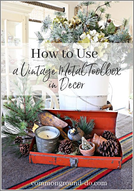 common ground : How to Use a Vintage Metal Toolbox in Decor Metal Tool Box Repurposed, Repurposed Metal Tool Box Ideas, Toolbox Repurpose, Old Tool Box Decor Ideas, Christmas Woodsy Decor, Thrifting Crafts, Goat Cart, Norfolk Island Pine, Old Garden Tools