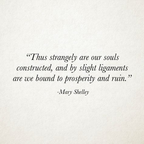 Mary Shelley Tattoo, Shelley Poetry, Victorian Quotes, Poetic Aesthetic, Mary Shelley Quotes, Thomas Cresswell, Mary Shelly, Frankenstein Quotes, Longing Quotes