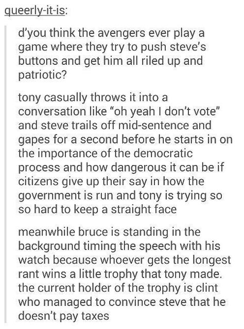 Do you ever think the Avengers play a game where they try to push Steve's buttons and get him all riled up and patriotic? Tony casually throws it into conversation like "oh yeah I don't vote" Avengers Humor, Anime General, Marvel Headcanon, Funny Marvel, Dc Memes, Dc Movies, Avengers Memes, Marvel Stuff, Marvel Jokes