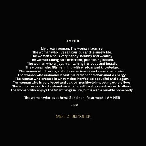 I AM HER ⚜️ The woman of my dreams. The woman I admire. The woman who loves herself and her life so much. I am her 💭📝 #TheArtOfBeingHer #DreamWoman #InnerChild #SelfLove #LoveLife Become The Woman Of Your Dreams, Becoming The Woman Of My Dreams, The Woman Of My Dreams, Woman Of My Dreams, I Am Her, Inner Child, Love Life, Self Love, Love Her