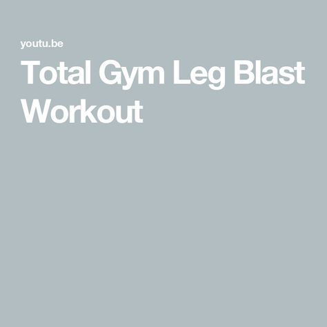 Total Gym Leg Blast Workout Fitness Blog, The Creator, Gym, Health