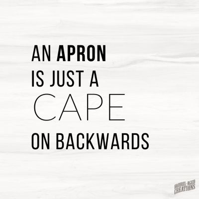 food for thought, best food quotes, Calling Tennessee Home, quotes about food (11) An Apron Is Just A Cape On Backwards, Apron Quotes Funny, Food Sayings Quotes, Admirable Quotes, Baking Memes, Apron Quotes, Bartender Humor, Hospitality Quotes, Food Sayings