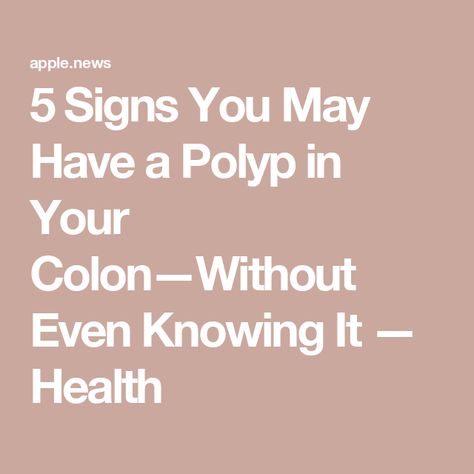 5 Signs You May Have a Polyp in Your Colon—Without Even Knowing It — Health Polyps Colon, Sigmoid Colon, Colon Health, Large Intestine, Dental Care, Eating Well, Health Food, Signs, Health