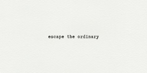 escape the ordinary Escape The Ordinary, Some Words, Travel Posters, Constellations, The Ordinary, Math Equations