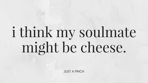 I think my soulmate might be cheese. Charcuterie Quotes, Lost Soulmate, Cheese Quotes, Found My Soulmate, Soulmate Drawing, Soulmate Signs, Soul Mate Love, Soulmate Connection, Find Your Soulmate