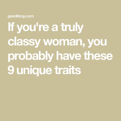 If you're a truly classy woman, you probably have these 9 unique traits Traits Of A Classy Woman, Bank Balance, Nonrenewable Resources, Student Journal, Classy People, Book Editing, Respect Others, Comparing Yourself To Others, Your Character