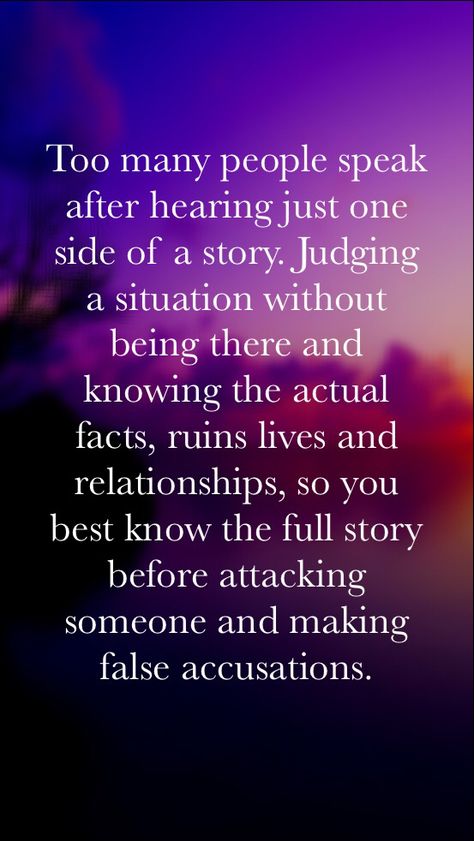 Keep quiet unless you are totally willing to hear both sides of a story and the whole truth. False Accusations Quotes, Accusation Quotes, Anger Quotes, Story Quotes, Lesson Quotes, Life Lesson Quotes, People Quotes, A Quote, Many People