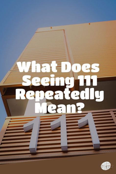 What Does Seeing 111 Repeatedly Mean? Number 333, Seeing 111, Spiritual Advisor, Number Sequence, Signs From The Universe, Life Path Number, Embracing Change, Inner Guidance, Embrace Change