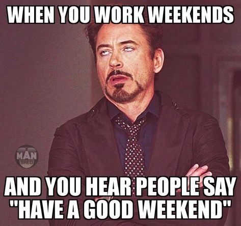 When you work weekends and you hear people say, “Have a good weekend.” Working Weekends Quotes, Weekend Meme, Nursing Student Humor, Weekend Quotes, Weekend Humor, Have A Good Weekend, Memes Sarcastic, Parenting Memes, Struggle Is Real