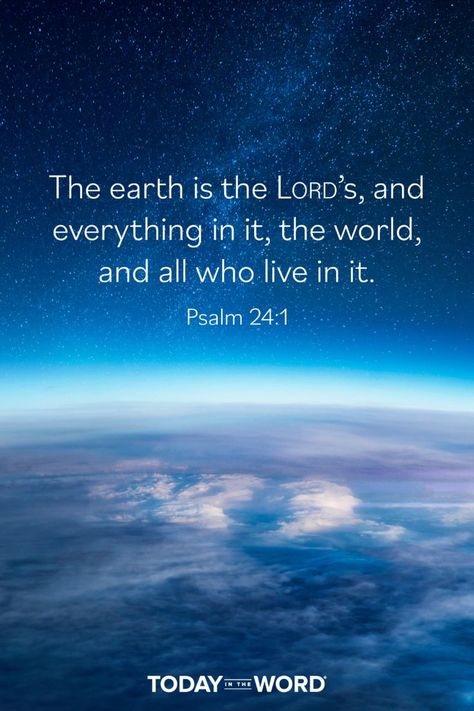 The earth is the LORD’S, and everything in it, the world, and all who live in it. - Psalm 24:1 Today in the Word - a daily devotional Bible study🙏 #Christian #bibleverses Devotional Bible, Psalm 24, My Father's World, In His Presence, Bible Devotions, My Father, Daily Devotional, My Son, Proverbs