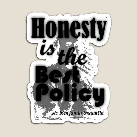 Honesty Pictures, Honesty Is The Best Policy, Benjamin Franklin, Transparent Stickers, Bts Pictures, Sticker Design, My Art, Awesome Products, Magnets