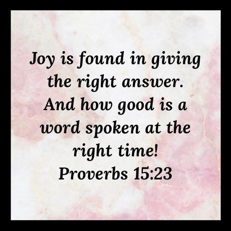 Proverbs 15:23, Proverbs 15, Proverbs 9, Action Words, Daily Bread, Right Time, A Word, God Is Good, Proverbs