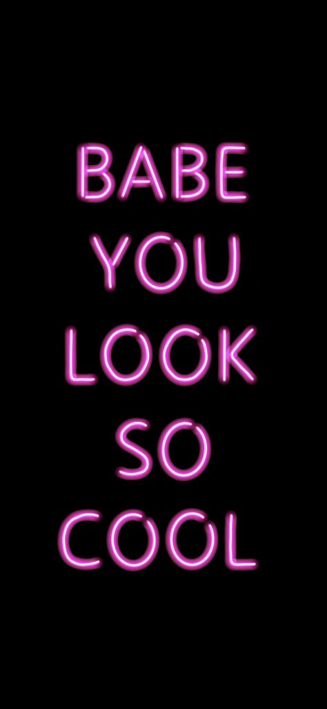 Black background with pink neon text reading "BABE YOU LOOK SO COOL" in all caps Aries And Scorpio, The 1975, Phone Background, Personal Taste, Great Bands, Free Prints, So Cool, Look Cool, Personal Style