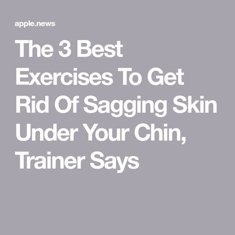 The 3 Best Exercises To Get Rid Of Sagging Skin Under Your Chin, Trainer Says Chin Exercises, Mastic Gum, Losing Fat, Fitness Goal, Eat This Not That, Facial Exercises, Abdominal Fat, Healthy Hair Tips, Best Exercises