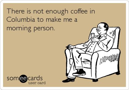 There is not enough coffee in Columbia to make me a morning person. Pinterest Humor, Morning Person, Belly Laughs, Clipuri Video, A Cup Of Coffee, E Card, Ecards Funny, Someecards, Cup Of Coffee