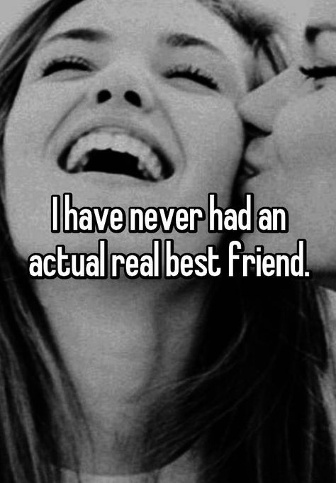 "I have never had an actual real best friend." When Your Bestie Is Mad At You, I Want Friends But I Dont, Never Had A Best Friend, Why I Have No Friends, When You Don't Have Friends, Im No Ones Best Friend, My Best Friend Doesnt Care About Me, When U Have No Friends, How To Tell If You Have Fake Friends